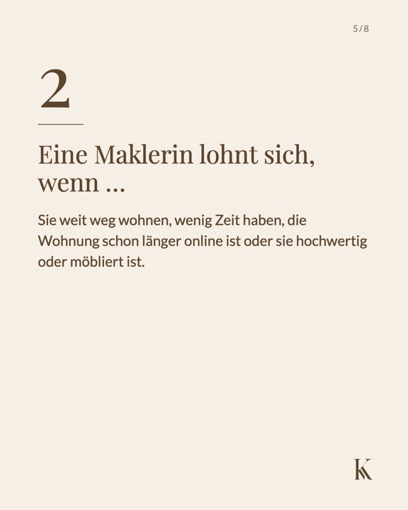 Eine Maklerin lohnt sich, wenn Sie weit weg wohnen, wenig Zeit haben, die Wohnung schon länger online ist oder hochwertig oder möbliert ist
